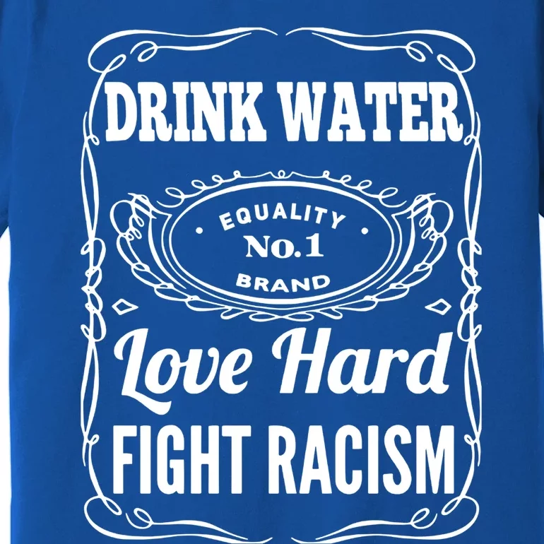 Water Love Hard Fight Racism Funny Gift Premium T-Shirt