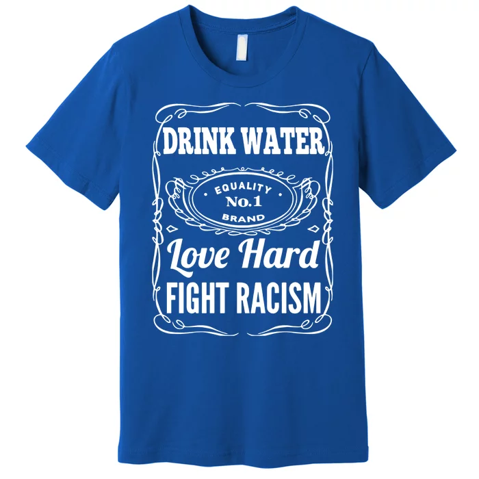 Water Love Hard Fight Racism Funny Gift Premium T-Shirt