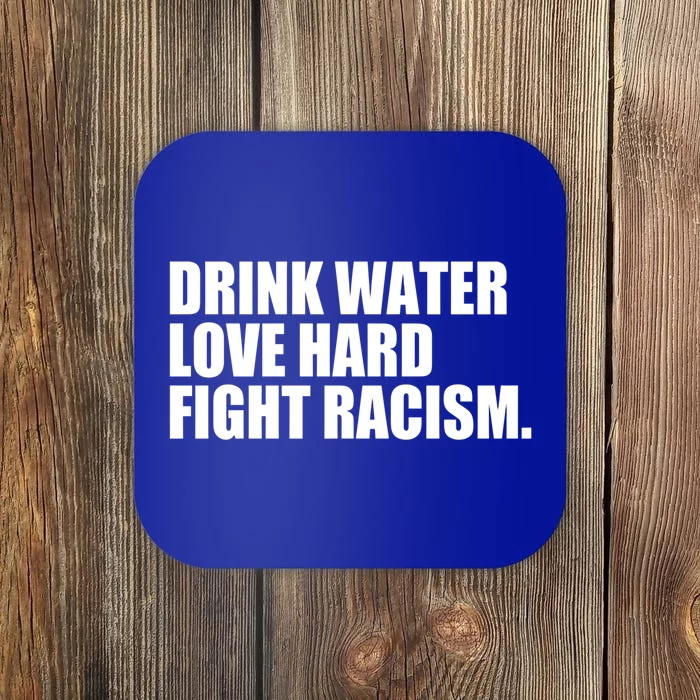 Water Love Hard Fight Racism Gift Coaster