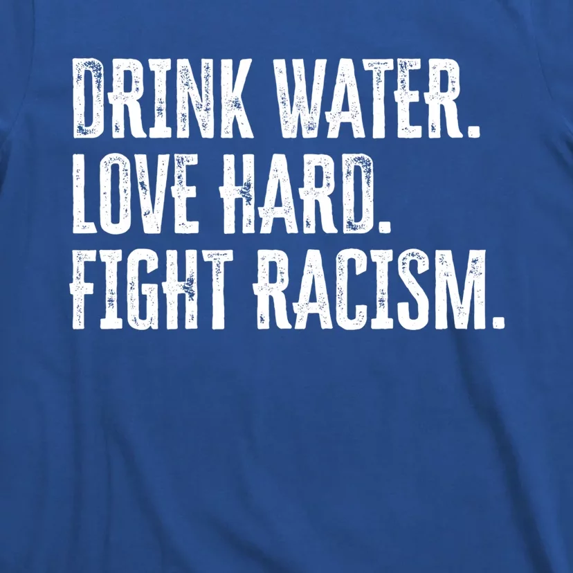 Water Love Hard Fight Racism Antigiftracism Great Gift T-Shirt