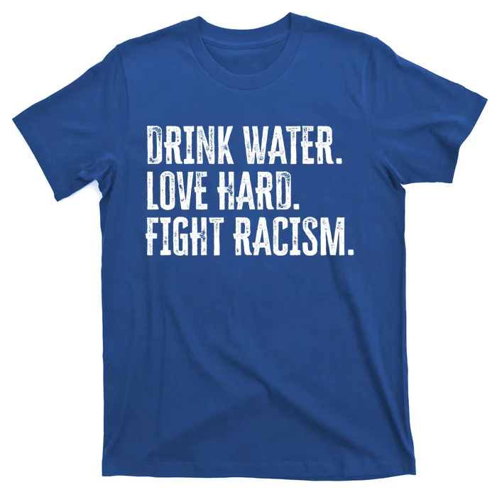 Water Love Hard Fight Racism Antigiftracism Great Gift T-Shirt