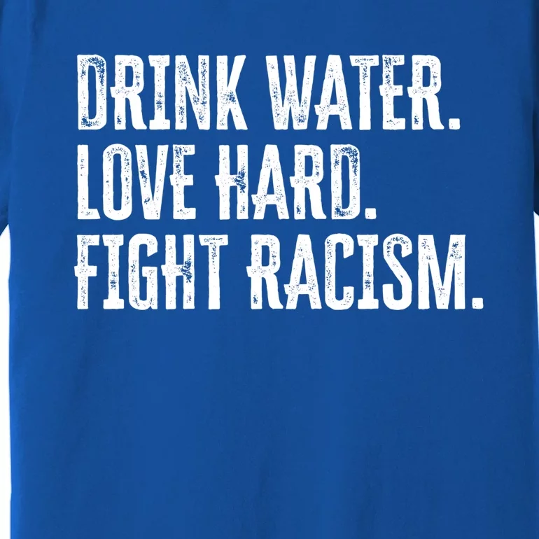 Water Love Hard Fight Racism Antigiftracism Great Gift Premium T-Shirt