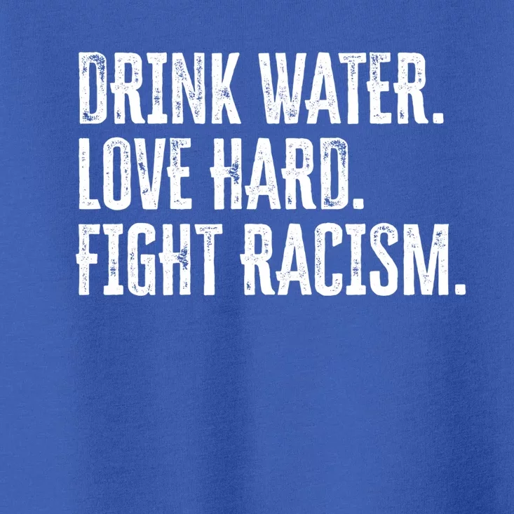 Water Love Hard Fight Racism Antigiftracism Great Gift Toddler T-Shirt