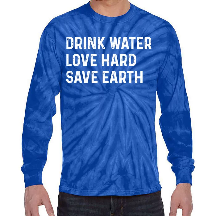 Water Love Hard Save Earth Funny Gift Tie-Dye Long Sleeve Shirt