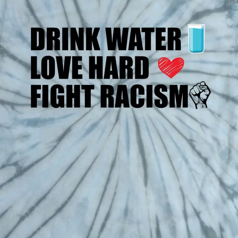 Water Love Hard Fight Racism Antigiftracism Gift Tie-Dye T-Shirt