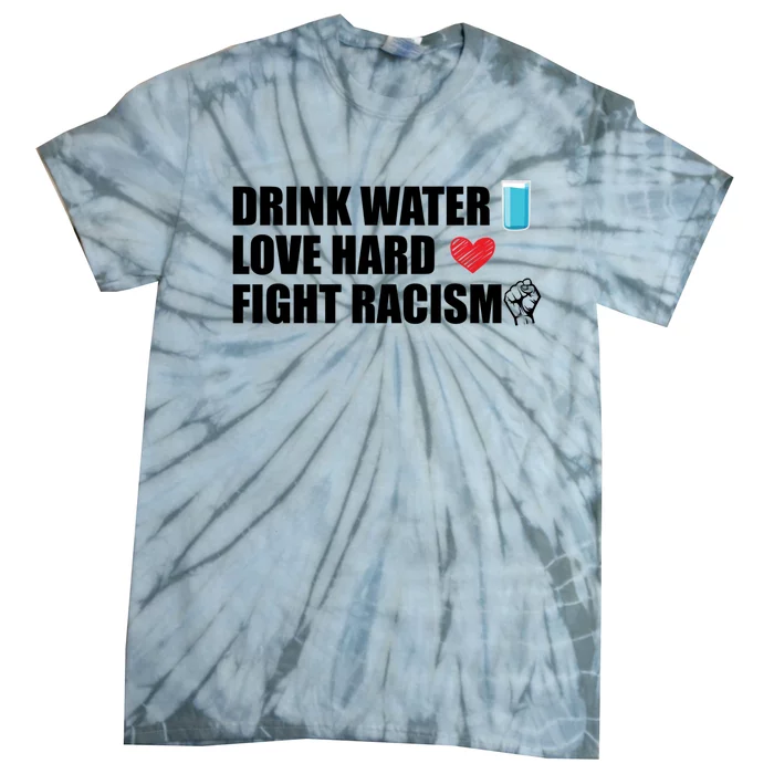 Water Love Hard Fight Racism Antigiftracism Gift Tie-Dye T-Shirt