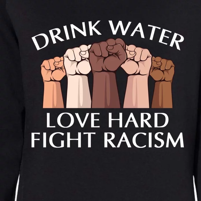 Water Love Hard Fight Racism Peace And Love No Hate Gift Womens California Wash Sweatshirt