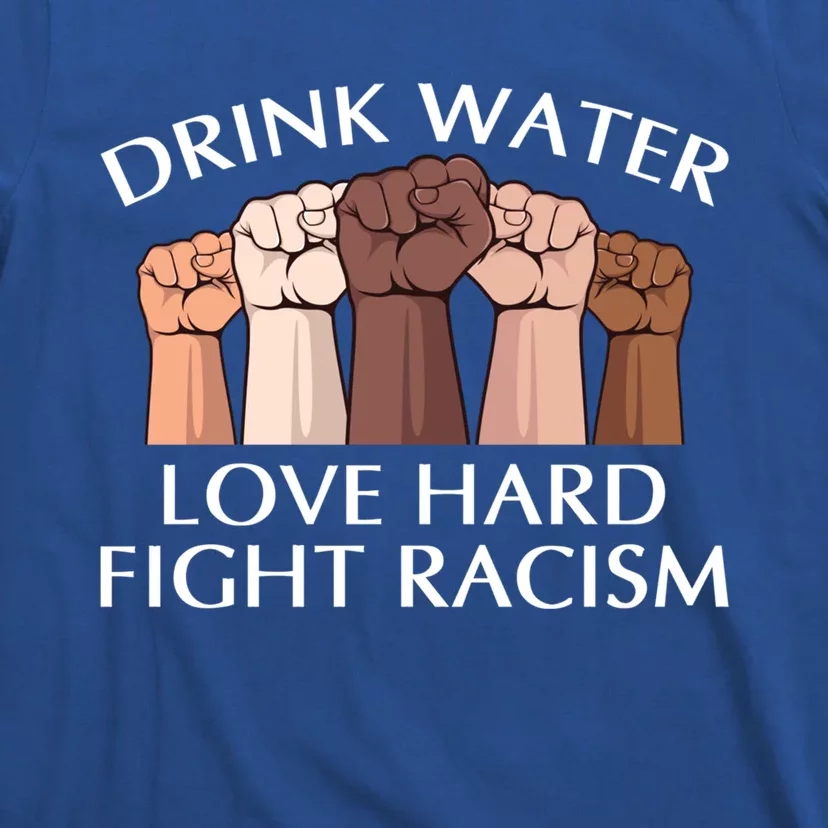 Water Love Hard Fight Racism Peace And Love No Hate Gift T-Shirt