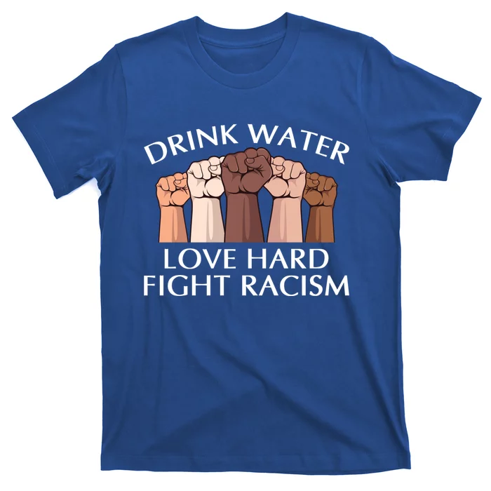 Water Love Hard Fight Racism Peace And Love No Hate Gift T-Shirt