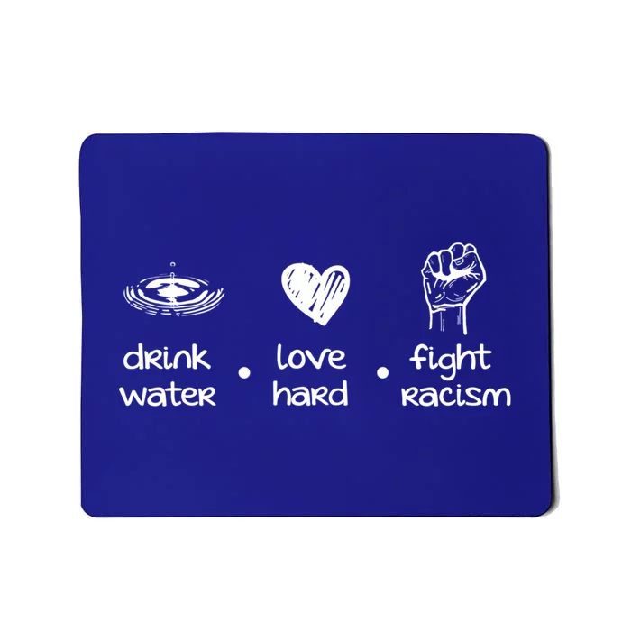 Water Love Hard Fight Racism Gift Mousepad