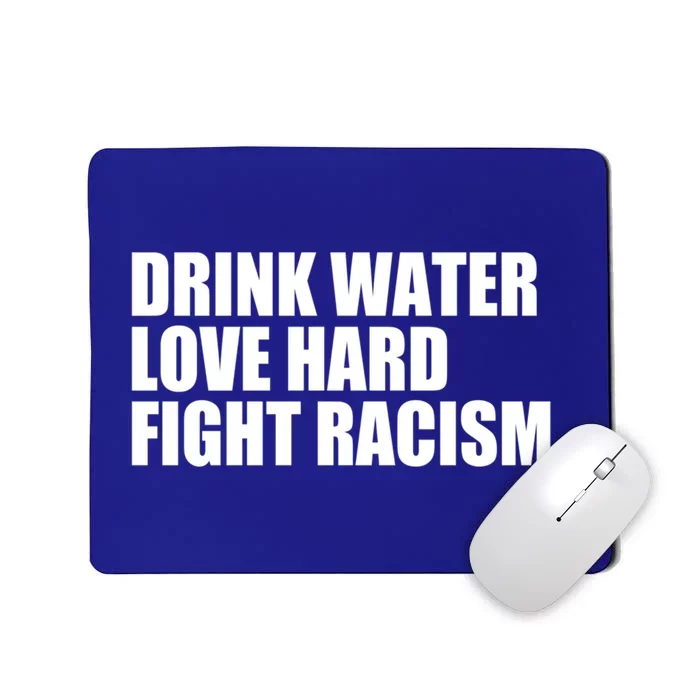 Water Love Hard Fight Racism Meaningful Gift Mousepad