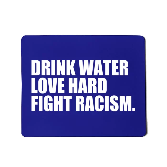 Water Love Hard Fight Racism Meaningful Gift Mousepad