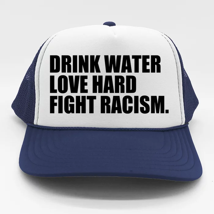 Water Love Hard Fight Racism Meaningful Gift Trucker Hat