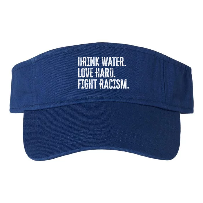 Water Love Hard Fight Racism Antigiftracism Gift Valucap Bio-Washed Visor