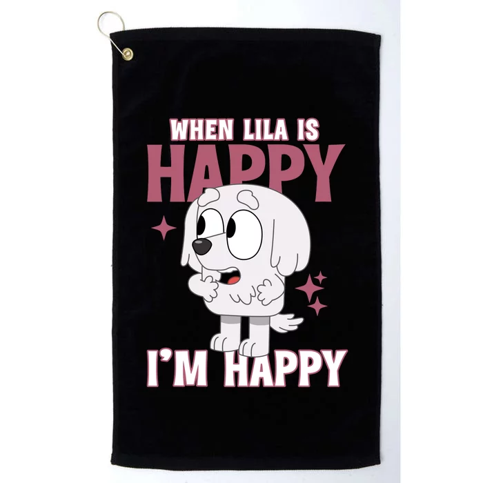 When Lila Is Happy Im Happy Funny Dog Platinum Collection Golf Towel