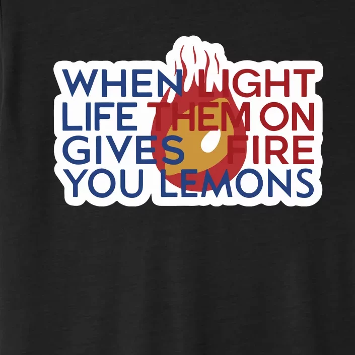 When Light Life Them On Gives Fire You Lemons ChromaSoft Performance T-Shirt