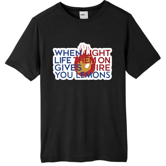 When Light Life Them On Gives Fire You Lemons ChromaSoft Performance T-Shirt