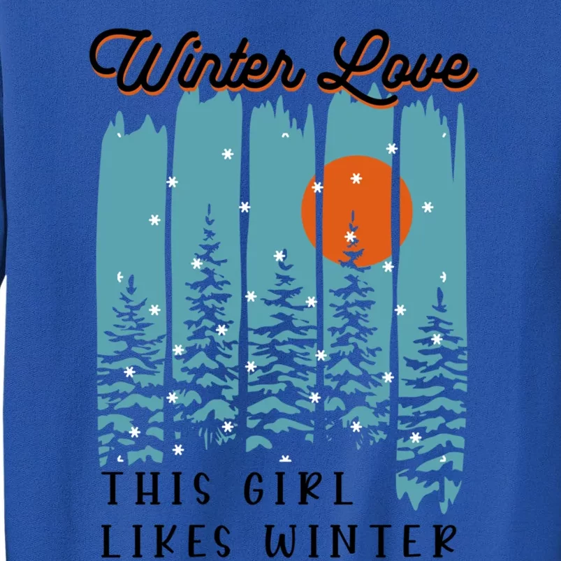 Winter Love Likes Nature Winter Days Cool Gift Tall Sweatshirt