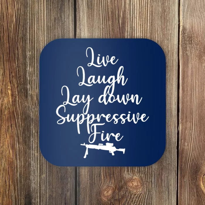 Wo Live Laugh Lay Down Suppressive Fire V-Neck Coaster