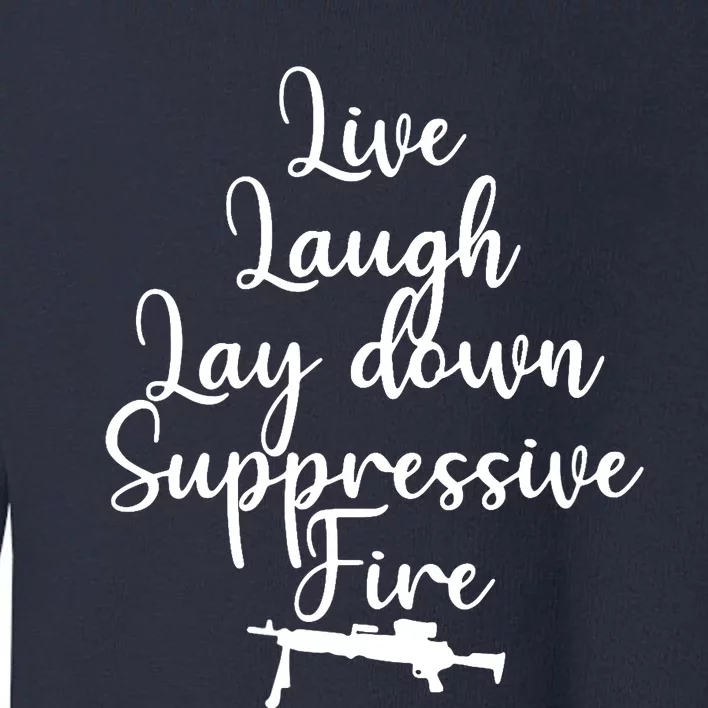 Wo Live Laugh Lay Down Suppressive Fire V-Neck Toddler Sweatshirt