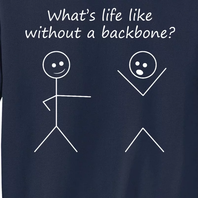 Whats Life Like Without A Backbone Funny Stickfigure Tall Sweatshirt