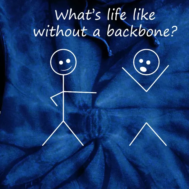 Whats Life Like Without A Backbone Funny Stickfigure Tie Dye Hoodie