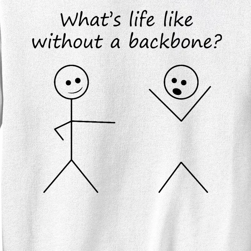 Whats Life Like Without A Backbone Funny Stickfigure Sweatshirt