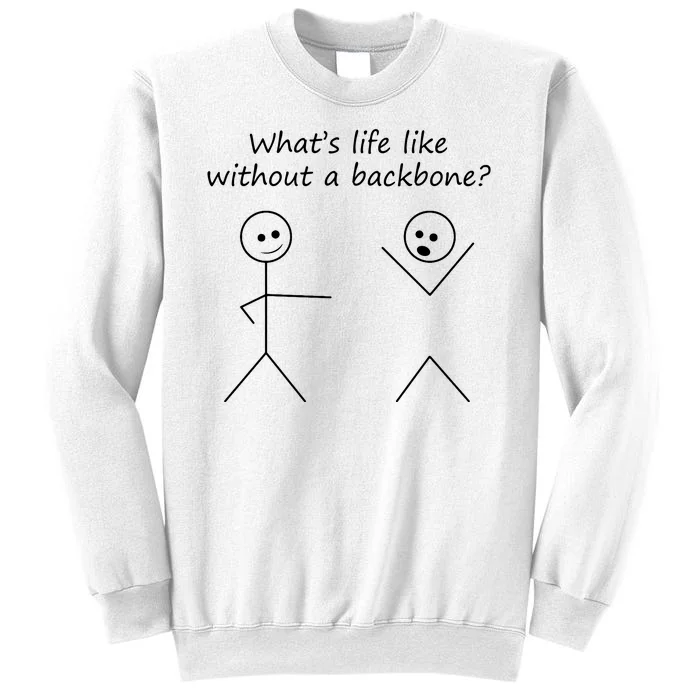 Whats Life Like Without A Backbone Funny Stickfigure Sweatshirt