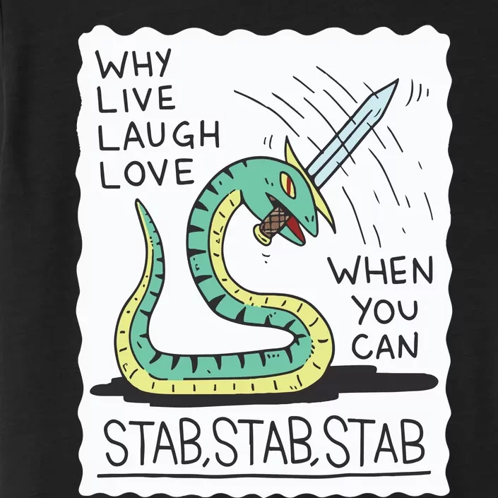 Why Live Laugh Love When You Can Stab Stab Stab ChromaSoft Performance T-Shirt