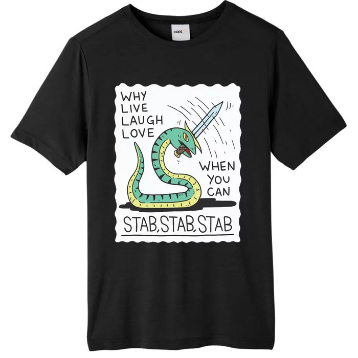 Why Live Laugh Love When You Can Stab Stab Stab ChromaSoft Performance T-Shirt