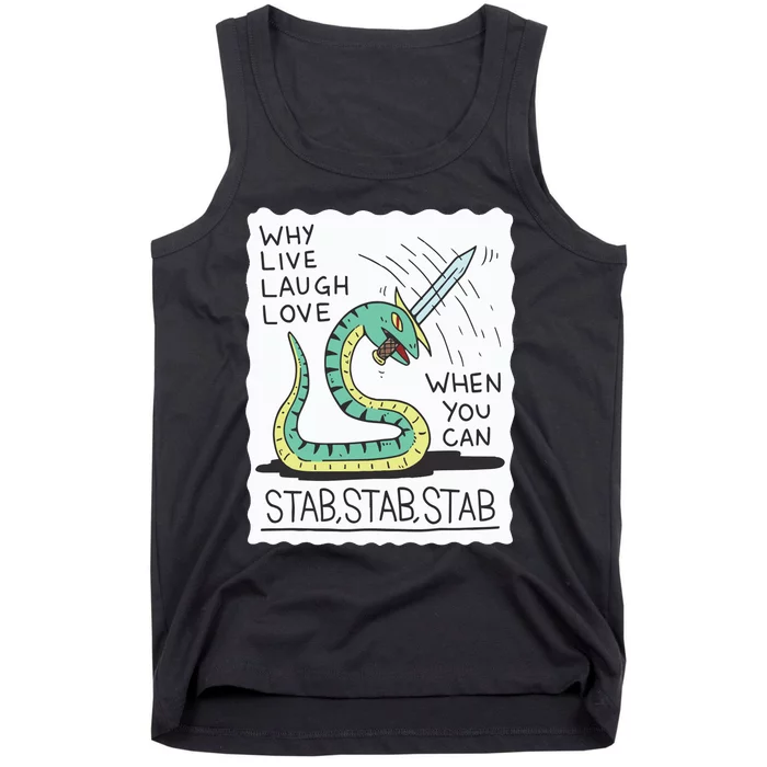 Why Live Laugh Love When You Can Stab Stab Stab Tank Top