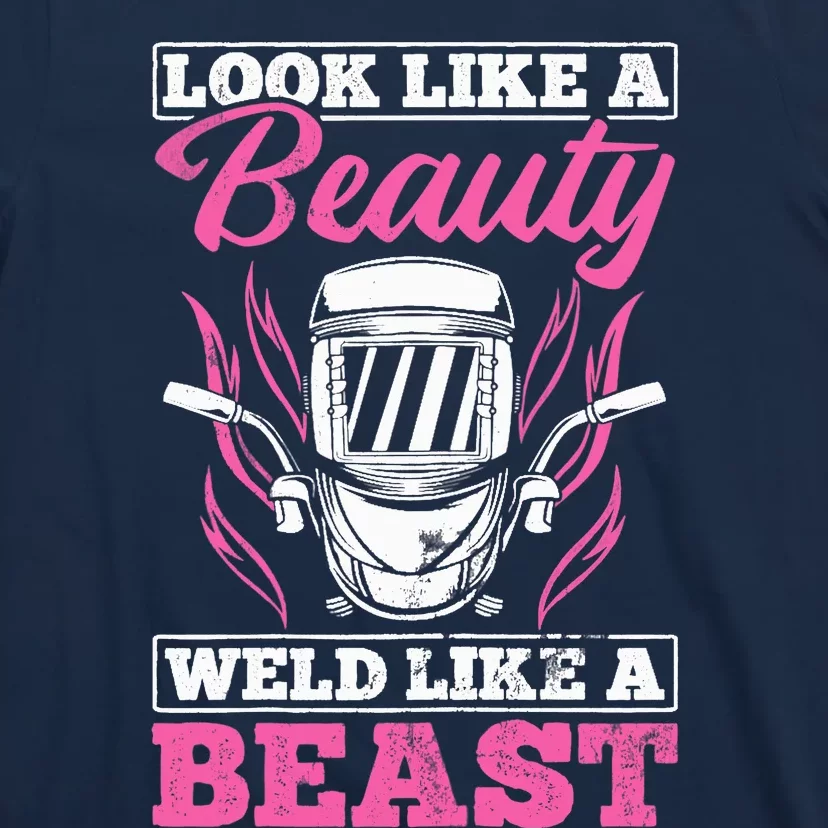 Wo Looks Like A Beauty Weld Like A Beast Welder Welding T-Shirt