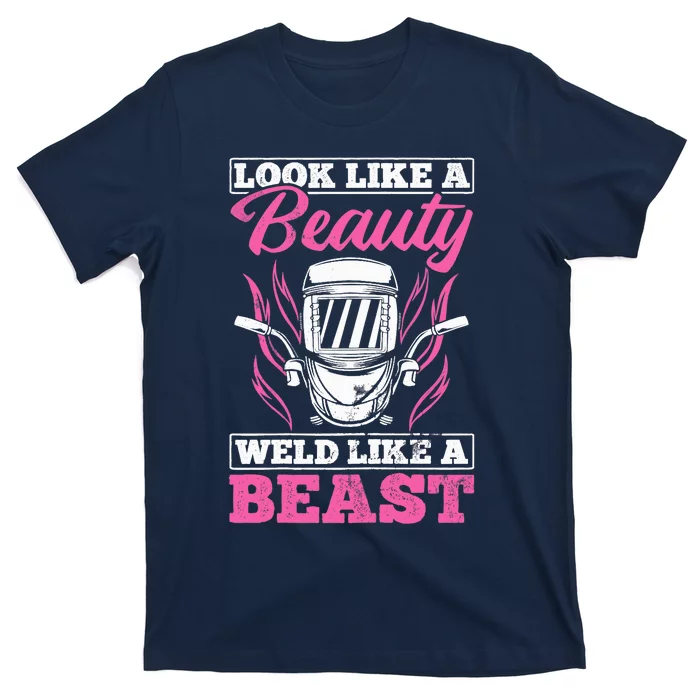 Wo Looks Like A Beauty Weld Like A Beast Welder Welding T-Shirt