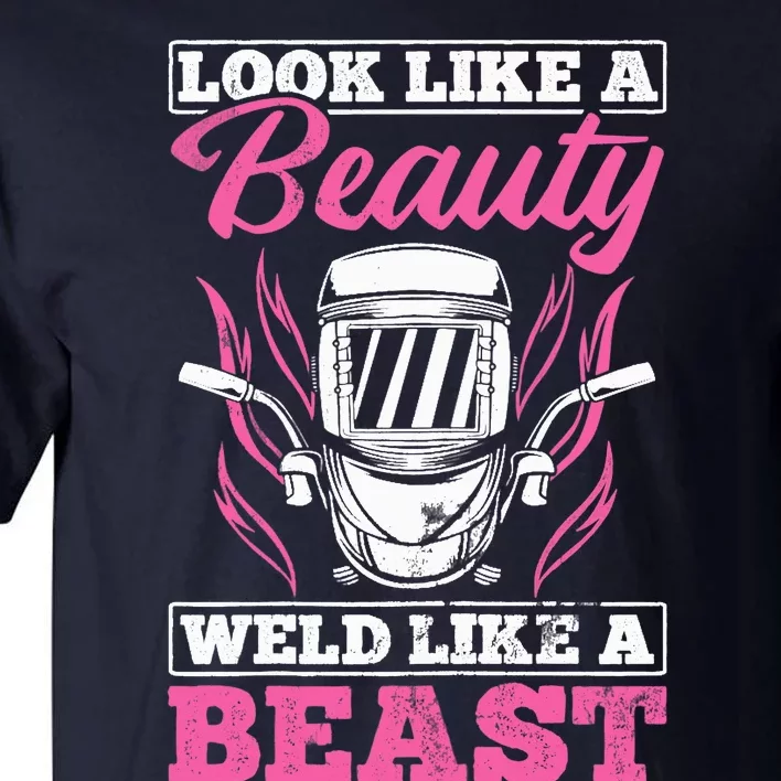 Wo Looks Like A Beauty Weld Like A Beast Welder Welding Tall T-Shirt