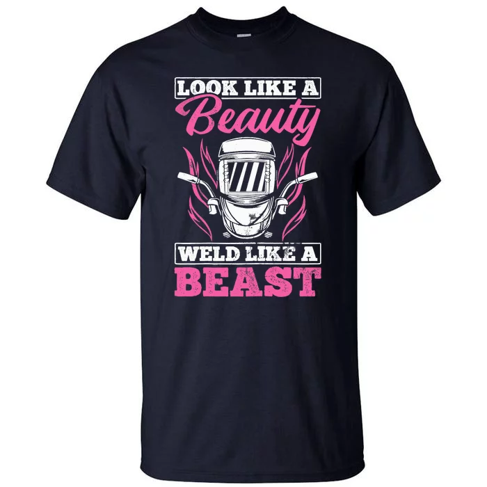 Wo Looks Like A Beauty Weld Like A Beast Welder Welding Tall T-Shirt