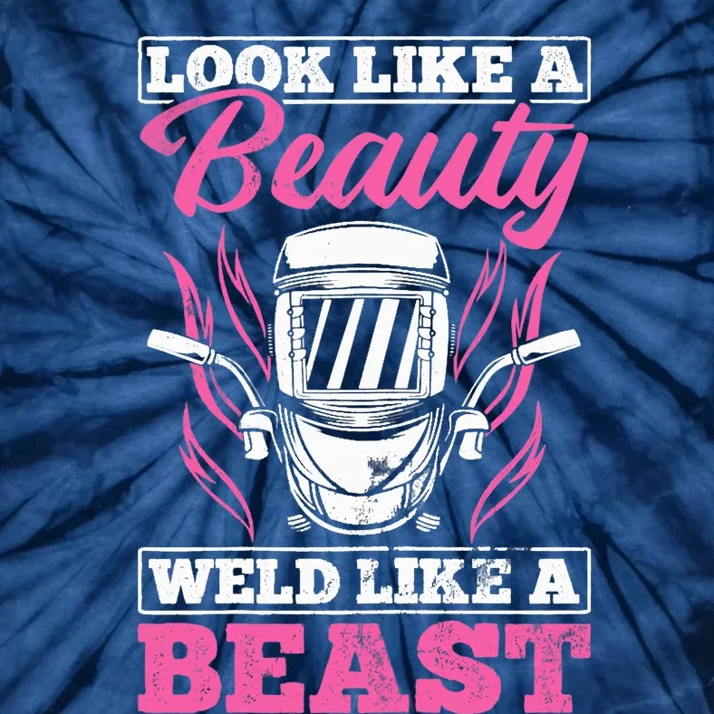 Wo Looks Like A Beauty Weld Like A Beast Welder Welding Tie-Dye T-Shirt