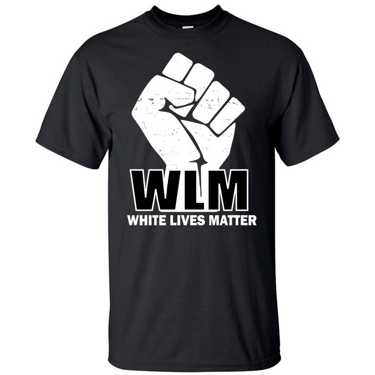 WLM White Lives Matters Fist Tall T-Shirt
