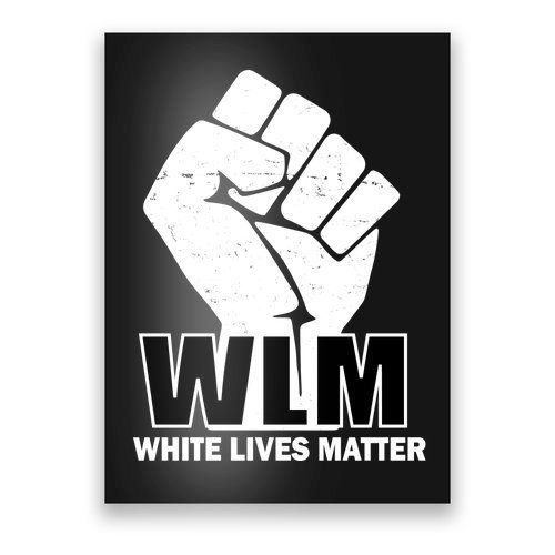 WLM White Lives Matters Fist Poster