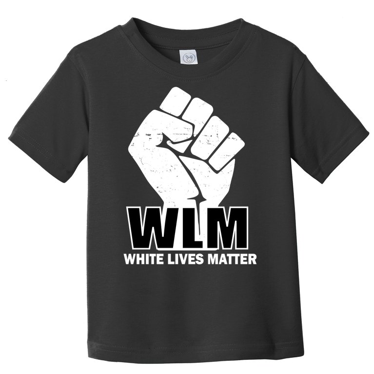 WLM White Lives Matters Fist Toddler T-Shirt