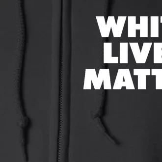 White Lives Matter Funny White Lives Matter Trending Political Humor Full Zip Hoodie