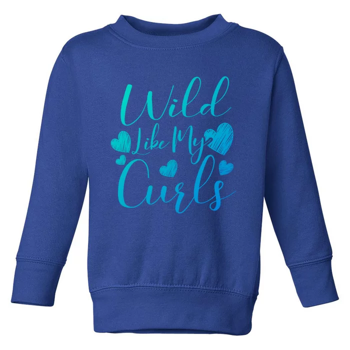 Wild Like My Curls Funny Curly Haired Gift Toddler Sweatshirt