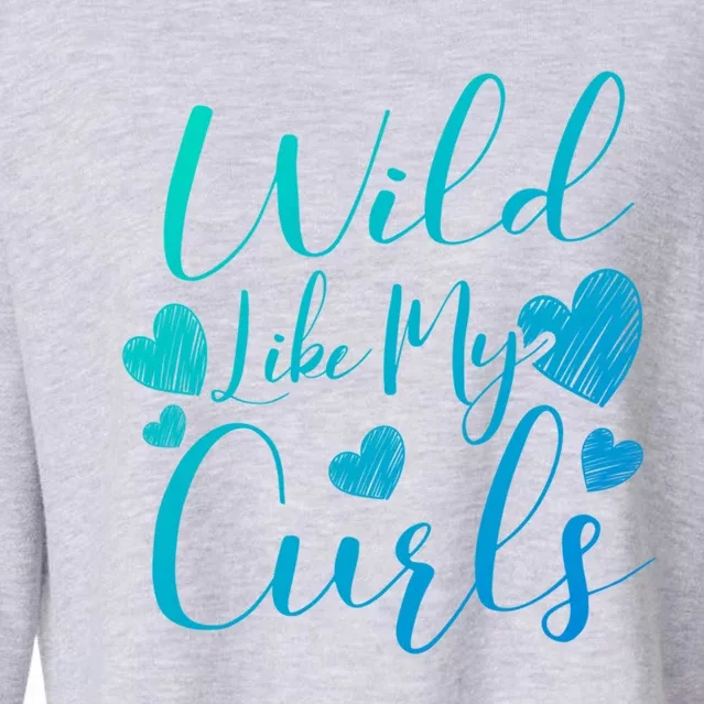 Wild Like My Curls Funny Curly Haired Gift Cropped Pullover Crew