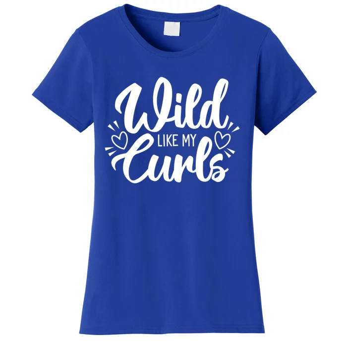 Wild Like My Curls Girls Funny Curly Hair Funny Gift Women's T-Shirt