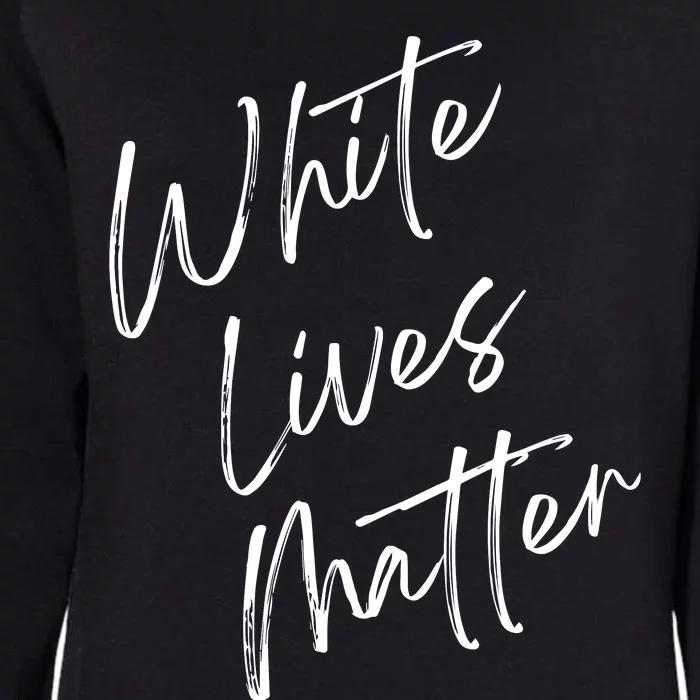 White Lives Matter Funny White Lives Matter Trending Political Humor Womens California Wash Sweatshirt