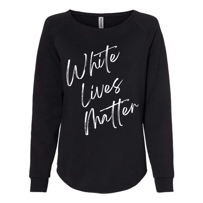 White Lives Matter Funny White Lives Matter Trending Political Humor Womens California Wash Sweatshirt