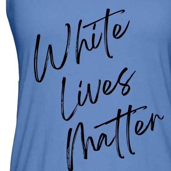 White Lives Matter Funny White Lives Matter Trending Political Humor Ladies Essential Flowy Tank