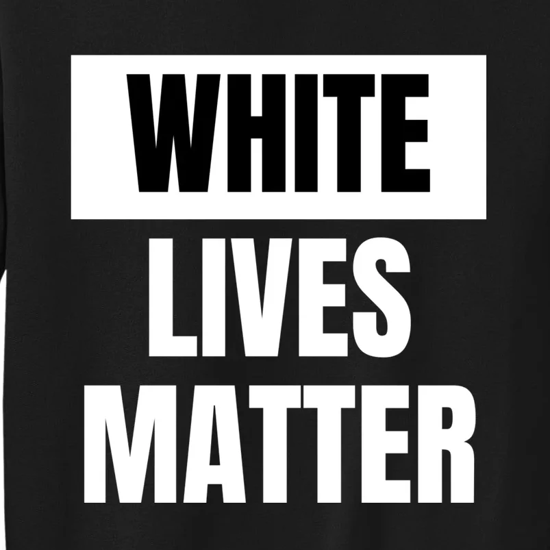 White Lives Matter Tall Sweatshirt