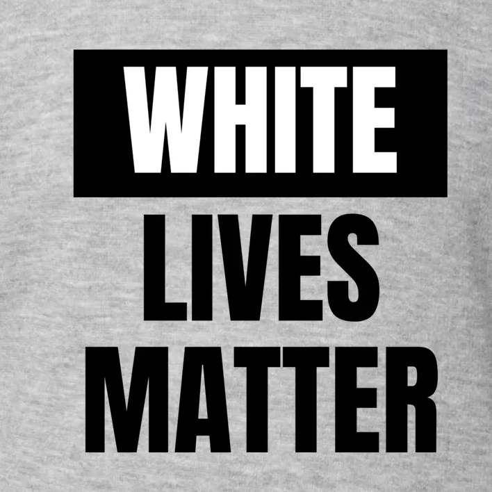 White Lives Matter Sign Toddler Sweatshirt