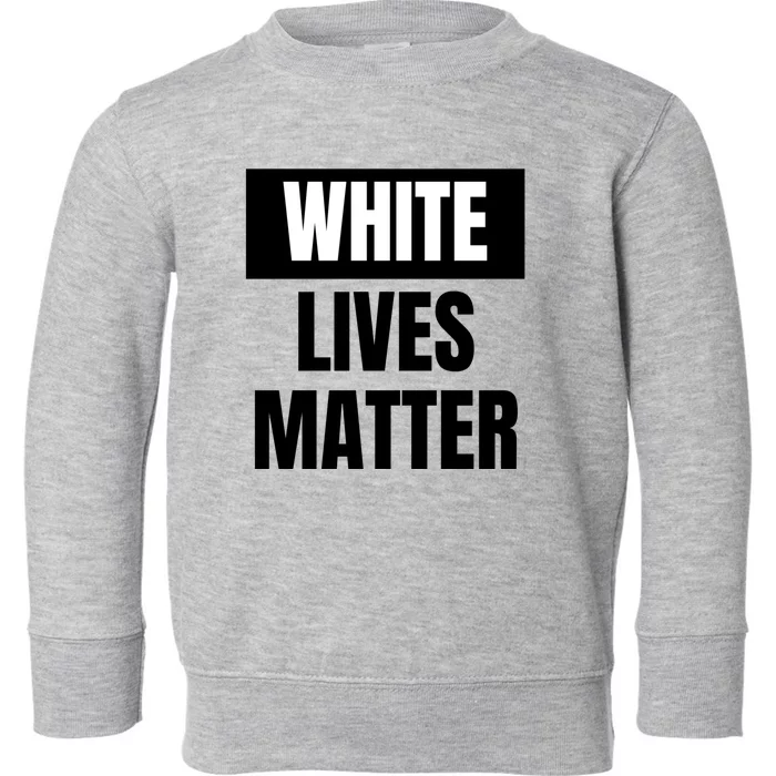 White Lives Matter Sign Toddler Sweatshirt