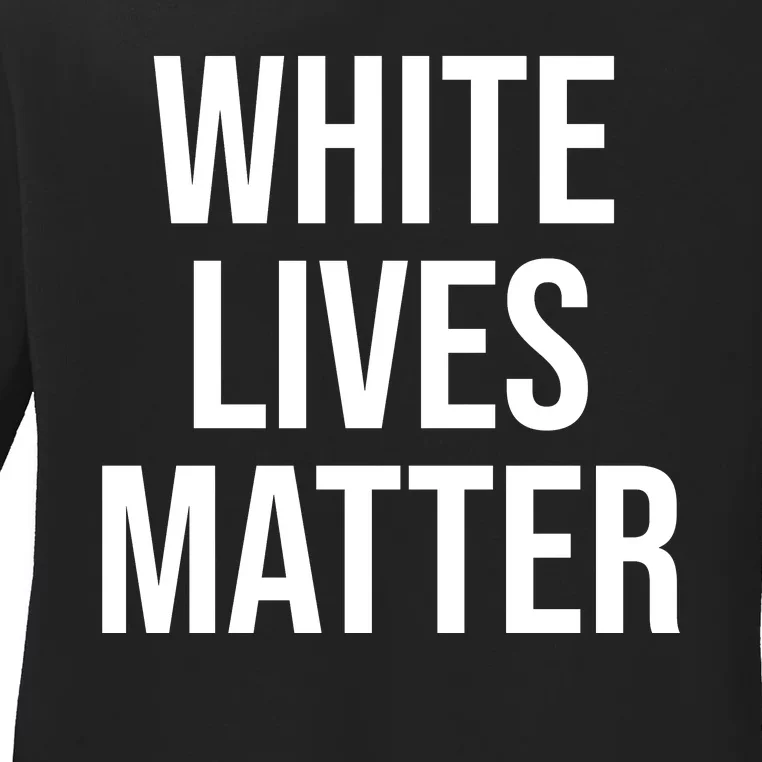 WHITE LIVES MATTER Ladies Long Sleeve Shirt